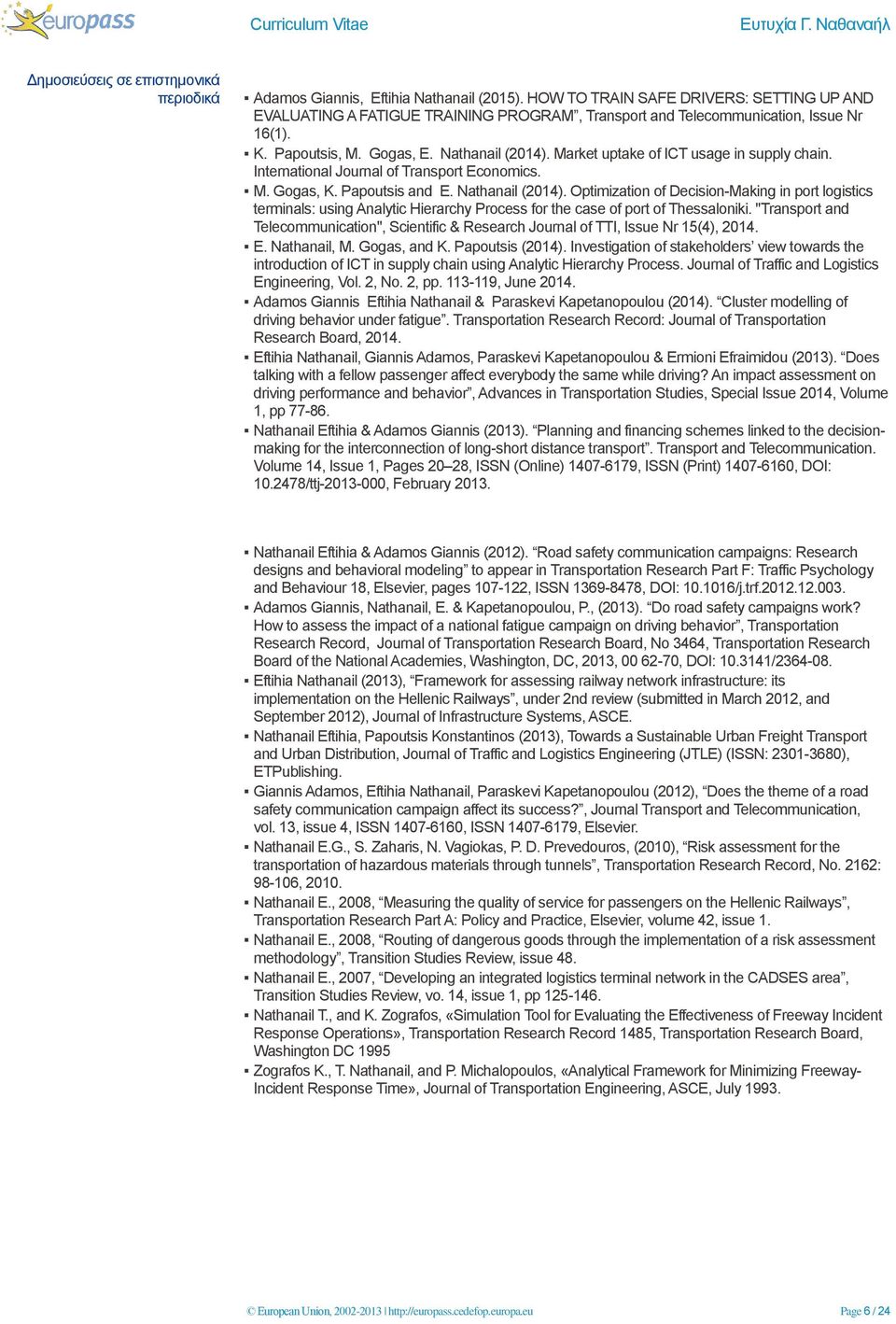 Market uptake of ICT usage in supply chain. International Journal of Transport Economics. M. Gogas, K. Papoutsis and E. Nathanail (2014).