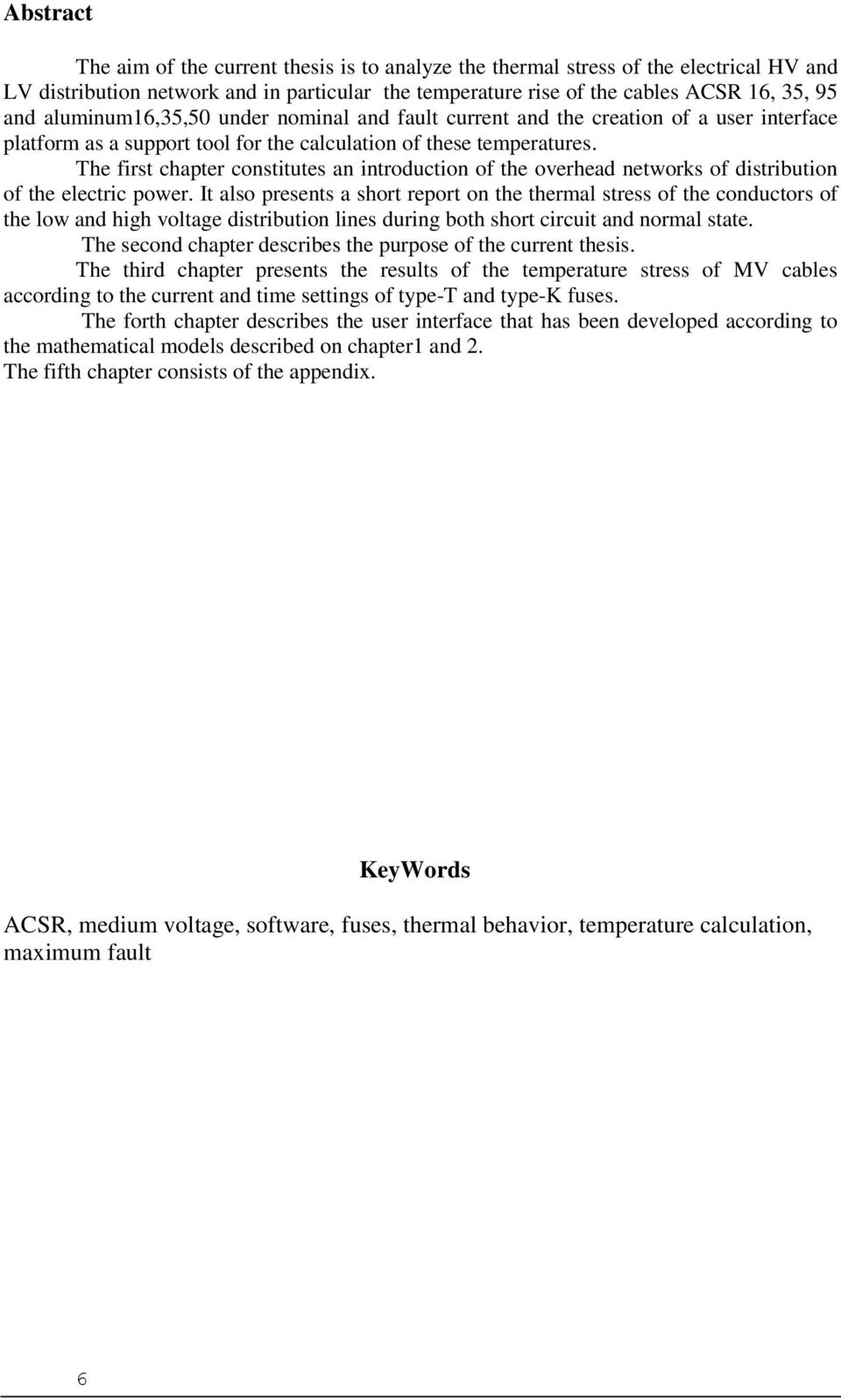 The first chapter constitutes an introduction of the overhead networks of distribution of the electric power.