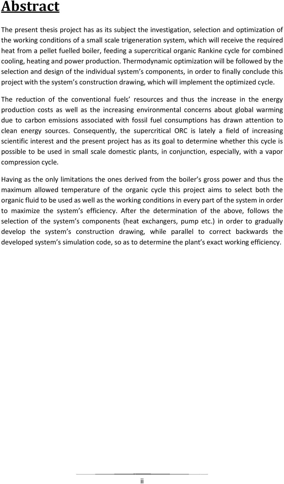 Thermodynamic optimization will be followed by the selection and design of the individual system s components, in order to finally conclude this project with the system s construction drawing, which
