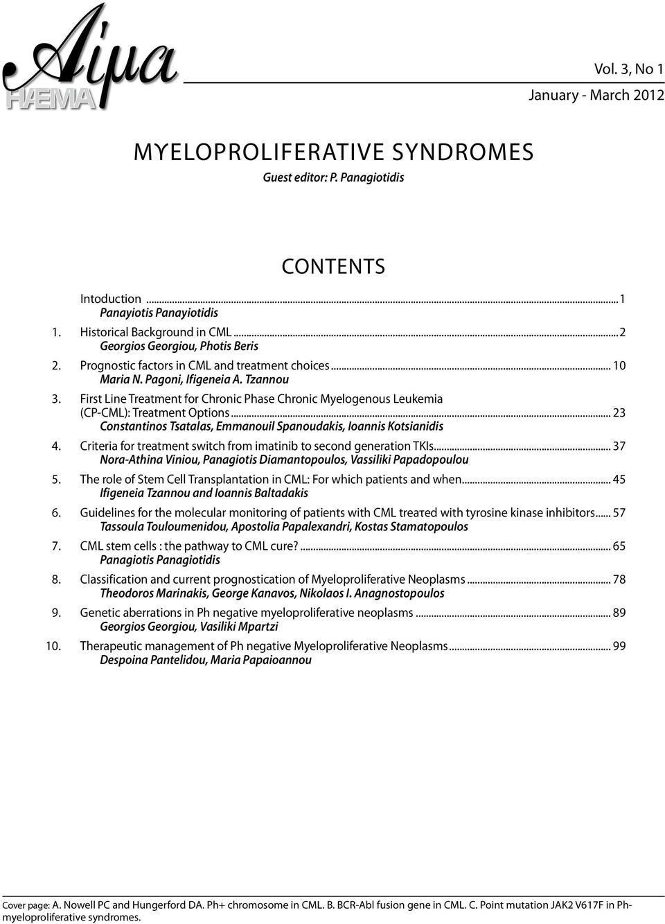 First Line Treatment for Chronic Phase Chronic Myelogenous Leukemia (CP-CML): Treatment Options... 23 Constantinos Tsatalas, Emmanouil Spanoudakis, Ioannis Kotsianidis 4.