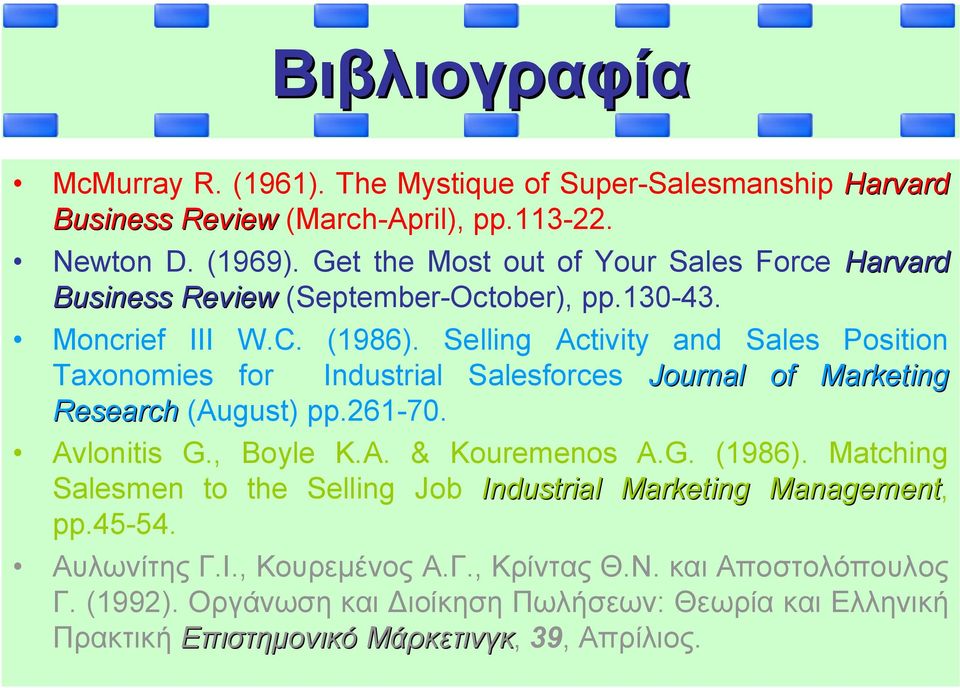 Selling Activity and and Sales Position Taxonomies for for Industrial Salesforces Journal of of Marketing Research (August) pp.261-70. Avlonitis G., G., Boyle K.A. K.A. & Kouremenos A.G. A.G. (1986).