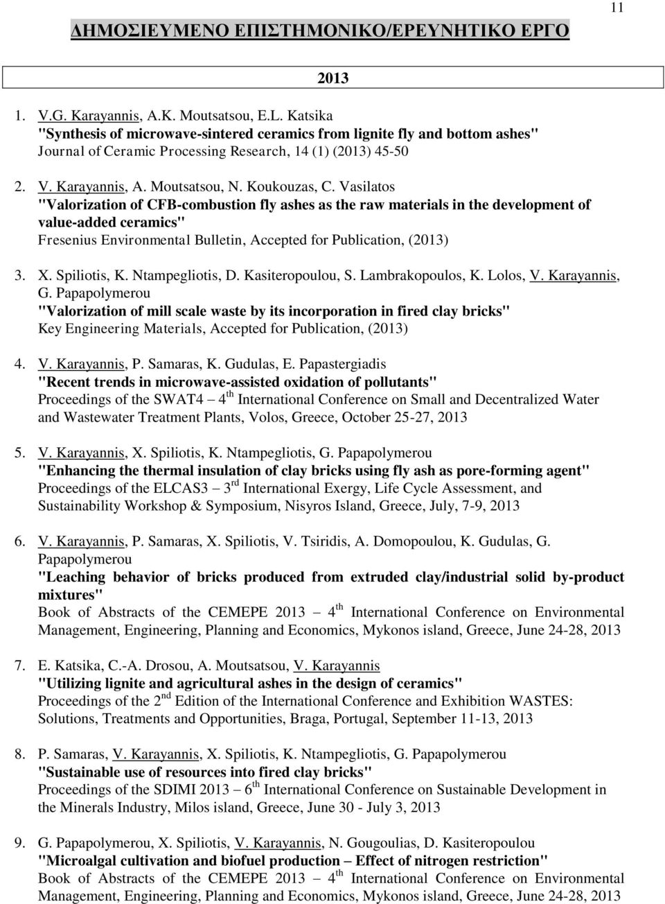 Vasilatos "Valorization of CFB-combustion fly ashes as the raw materials in the development of value-added ceramics" Fresenius Environmental Bulletin, Accepted for Publication, (2013) 3. X.