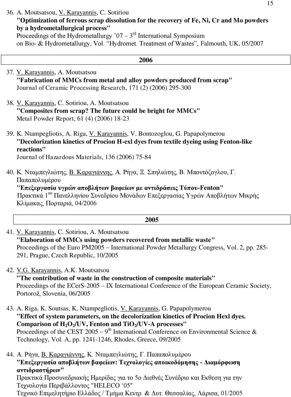 on Bio- & Hydrometallurgy, Vol. Hydromet. Treatment of Wastes, Falmouth, UK, 05/2007 2006 37. V. Karayannis, A.