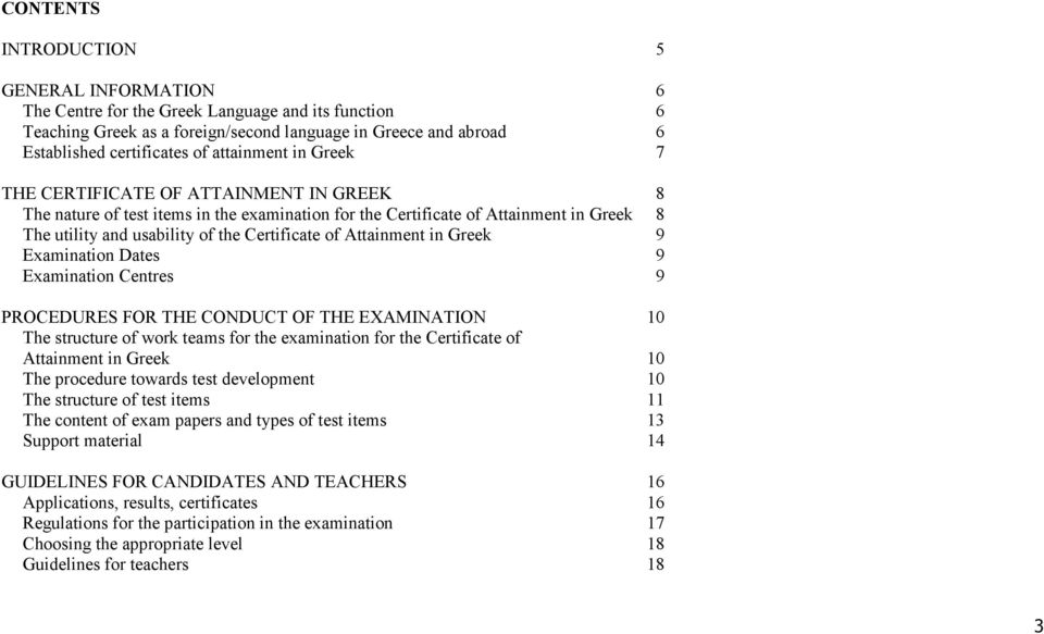 Attainment in Greek 9 Examination Dates 9 Examination Centres 9 PROCEDURES FOR THE CONDUCT OF THE EXAMINATION 10 The structure of work teams for the examination for the Certificate of Attainment in