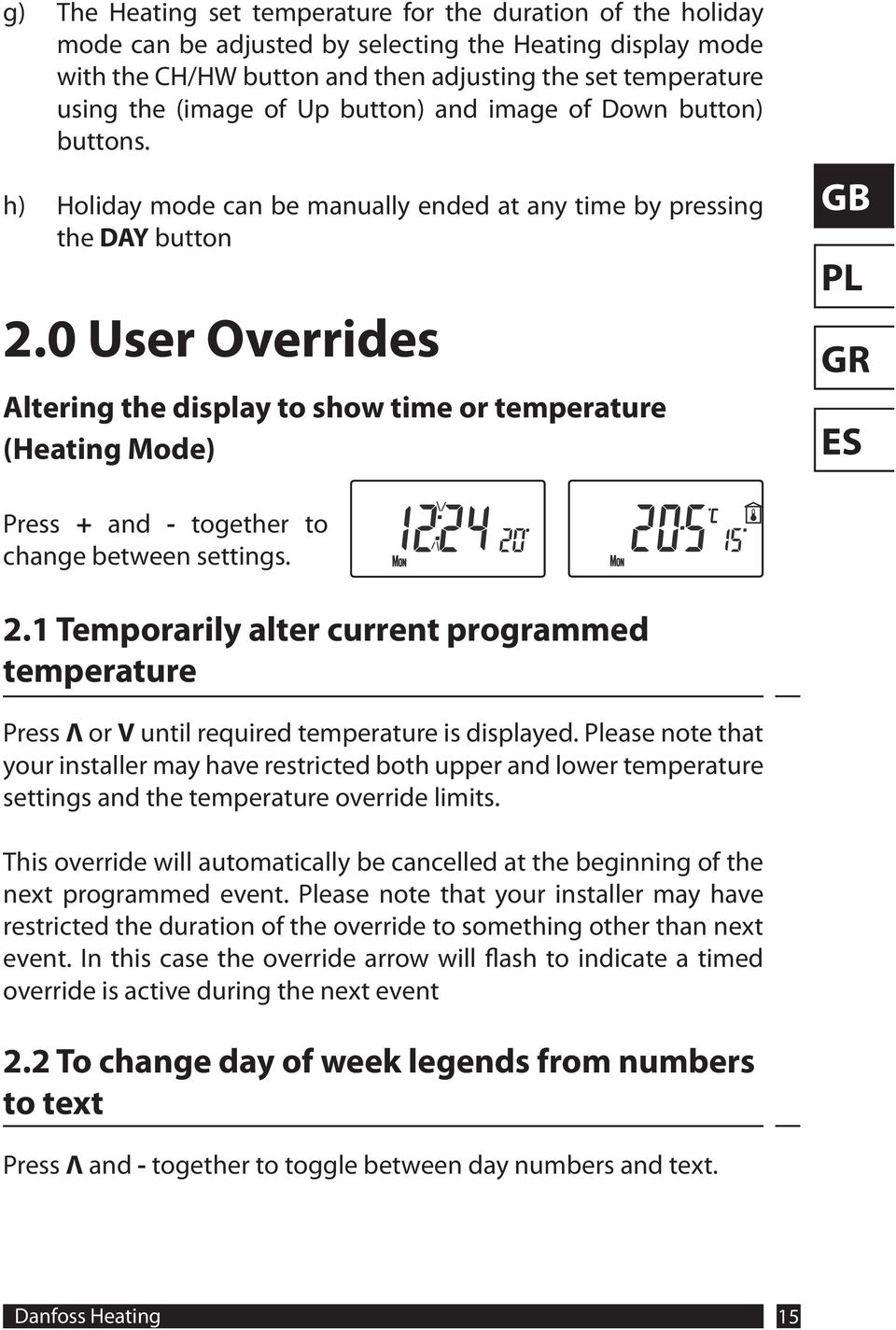 0 User Overrides Altering the display to show time or temperature (Heating Mode) Press + and - together to change between settings. 2.
