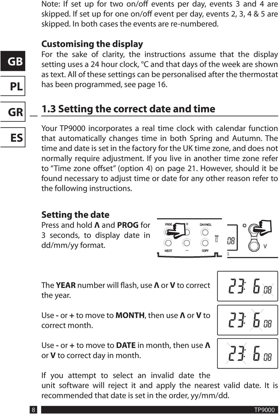 All of these settings can be personalised after the thermostat has been programmed, see page 16