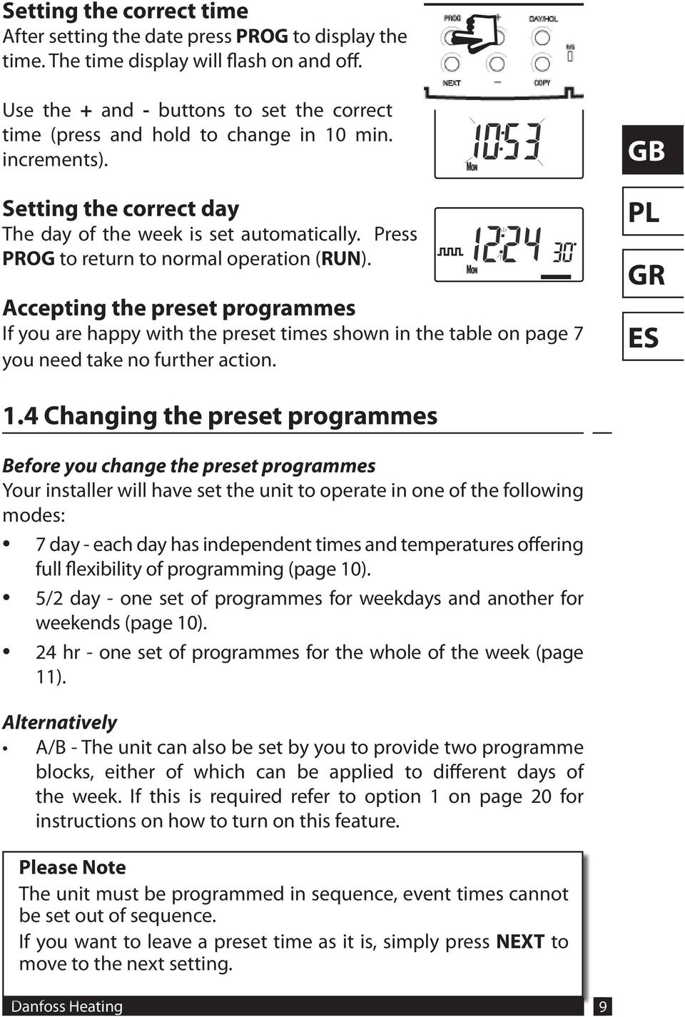 Press PROG to return to normal operation (RUN). Accepting the preset programmes If you are happy with the preset times shown in the table on page 7 you need take no further action. 1.