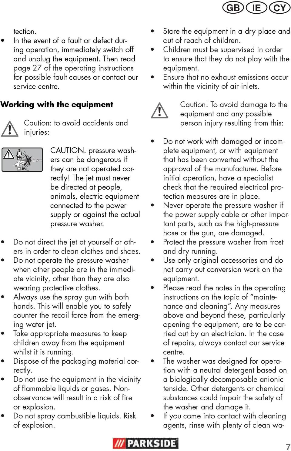 pressure washers can be dangerous if they are not operated correctly!