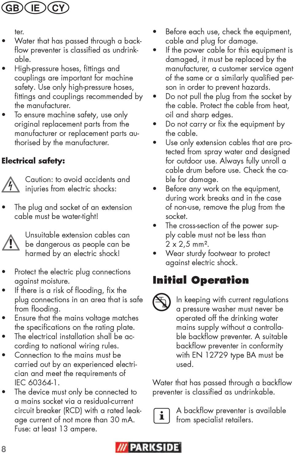 To ensure machine safety, use only original replacement parts from the manufacturer or replacement parts authorised by the manufacturer.