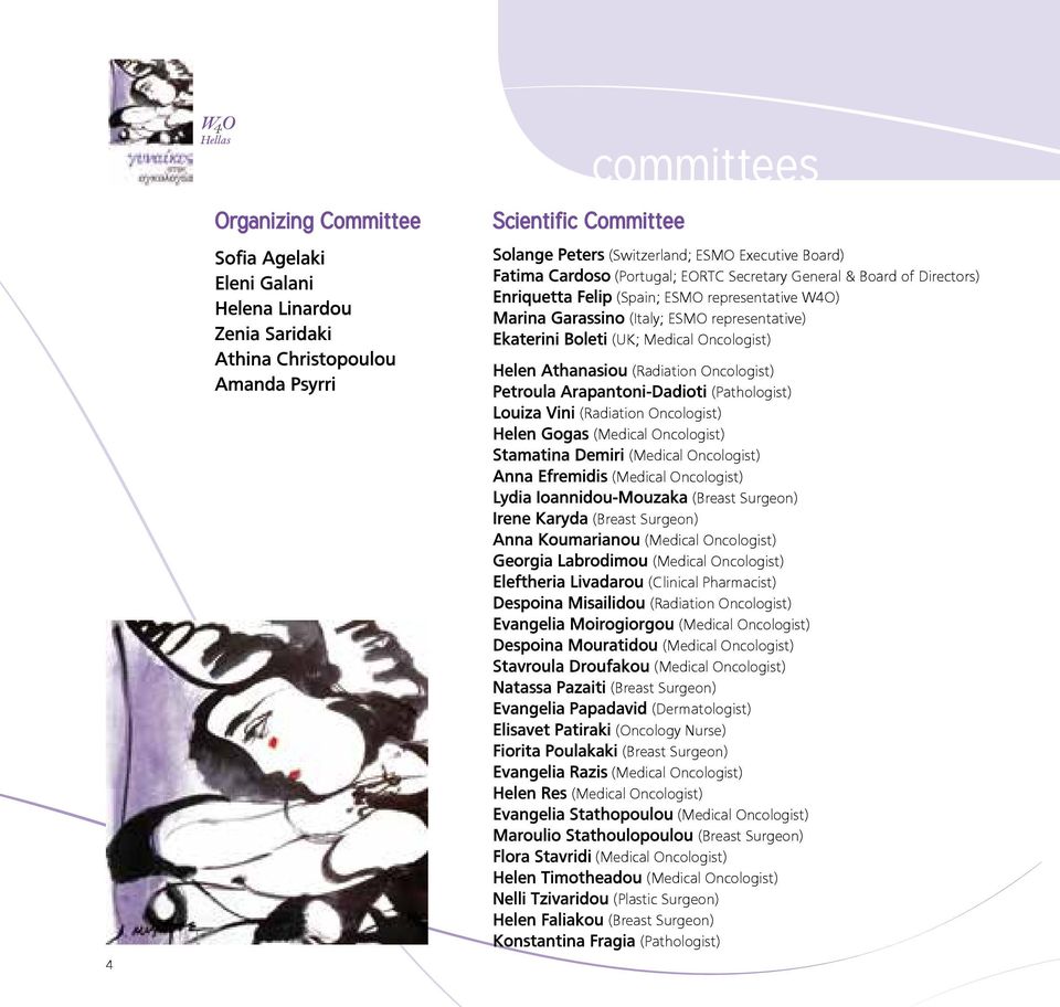 Oncologist) Helen Athanasiou (Radiation Oncologist) Petroula Arapantoni-Dadioti (Pathologist) Louiza Vini (Radiation Oncologist) Helen Gogas (Medical Oncologist) Stamatina Demiri (Medical Oncologist)