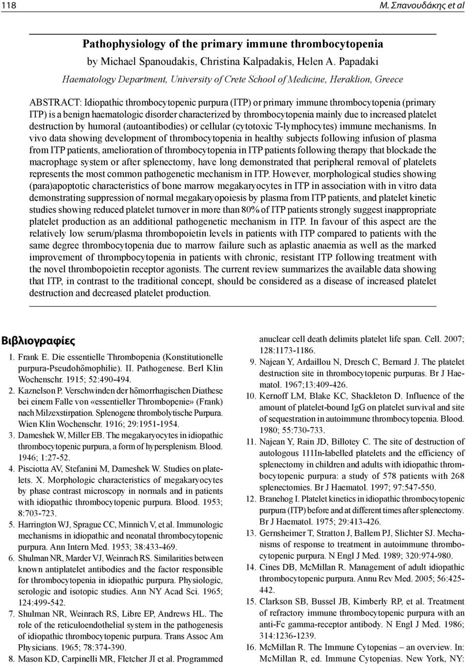 benign haematologic disorder characterized by thrombocytopenia mainly due to increased platelet destruction by humoral (autoantibodies) or cellular (cytotoxic T-lymphocytes) immune mechanisms.