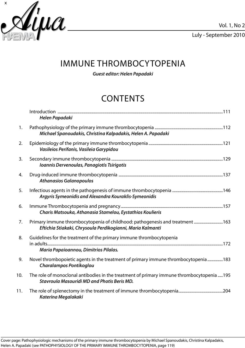 Secondary immune thrombocytopenia...129 Ioannis Dervenoulas, Panagiotis Tsirigotis 4. Drug-induced immune thrombocytopenia...137 Athanasios Galanopoulos 5.