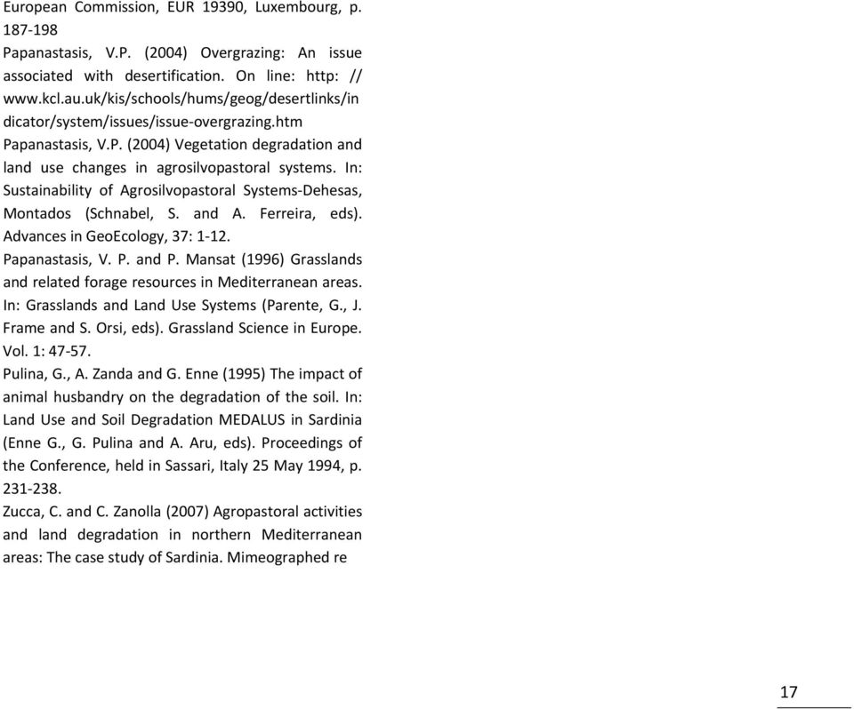 In: Sustainability of Agrosilvopastoral Systems Dehesas, Montados (Schnabel, S. and A. Ferreira, eds). Advances in GeoEcology, 37: 1 12. Papanastasis, V. P. and P.