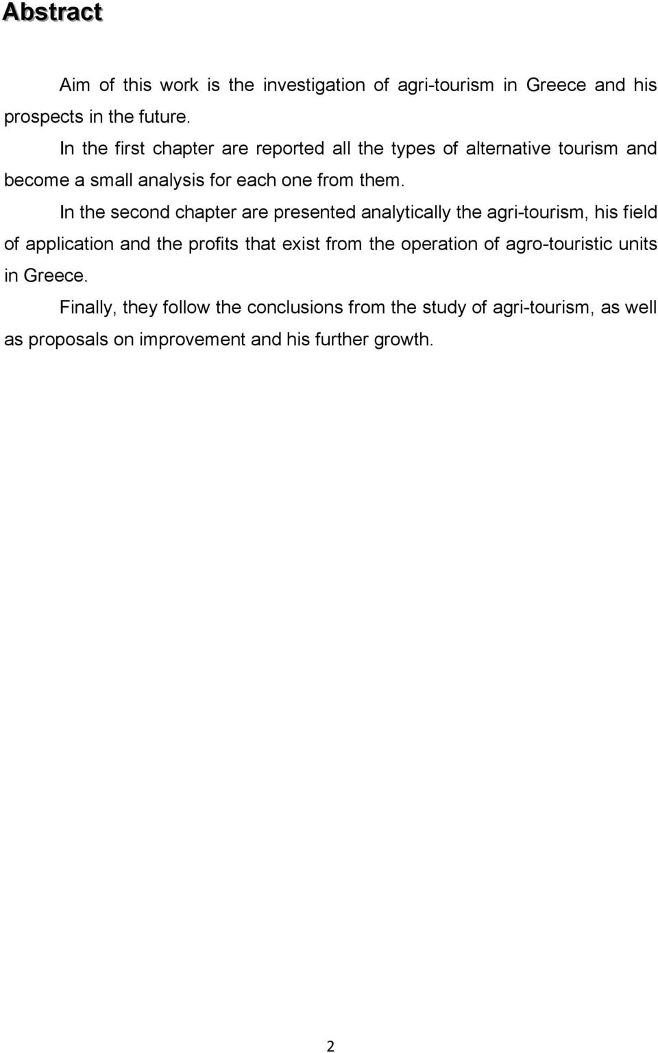 In the second chapter are presented analytically the agri-tourism, his field of application and the profits that exist from the