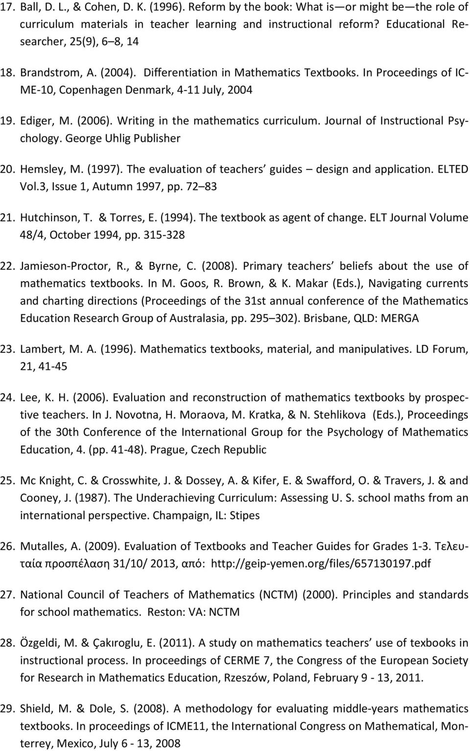 Writing in the mathematics curriculum. Journal of Instructional Psychology. George Uhlig Publisher 20. Hemsley, M. (1997). The evaluation of teachers guides design and application. ELTED Vol.