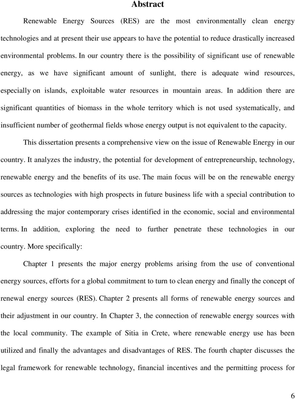 In our country there is the possibility of significant use of renewable energy, as we have significant amount of sunlight, there is adequate wind resources, especially on islands, exploitable water