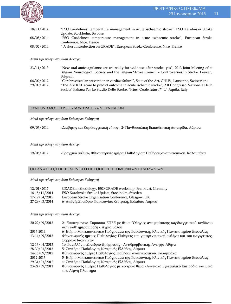oral anticoagulants: are we ready for wide use after stroke: yes, 2013 Joint Meeting of te Belgian Neurological Society and the Belgian Stroke Council Controversies in Stroke, Leuven, Belgium