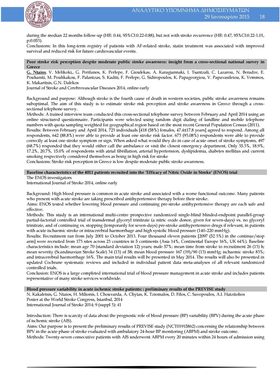 Poor stroke risk perception despite moderate public stroke awareness: insight from a cross-sectional national survey in Greece G. Ntaios, V. Melikoki,, G. Perifanos, K. Perlepe, F. Gioulekas, A.