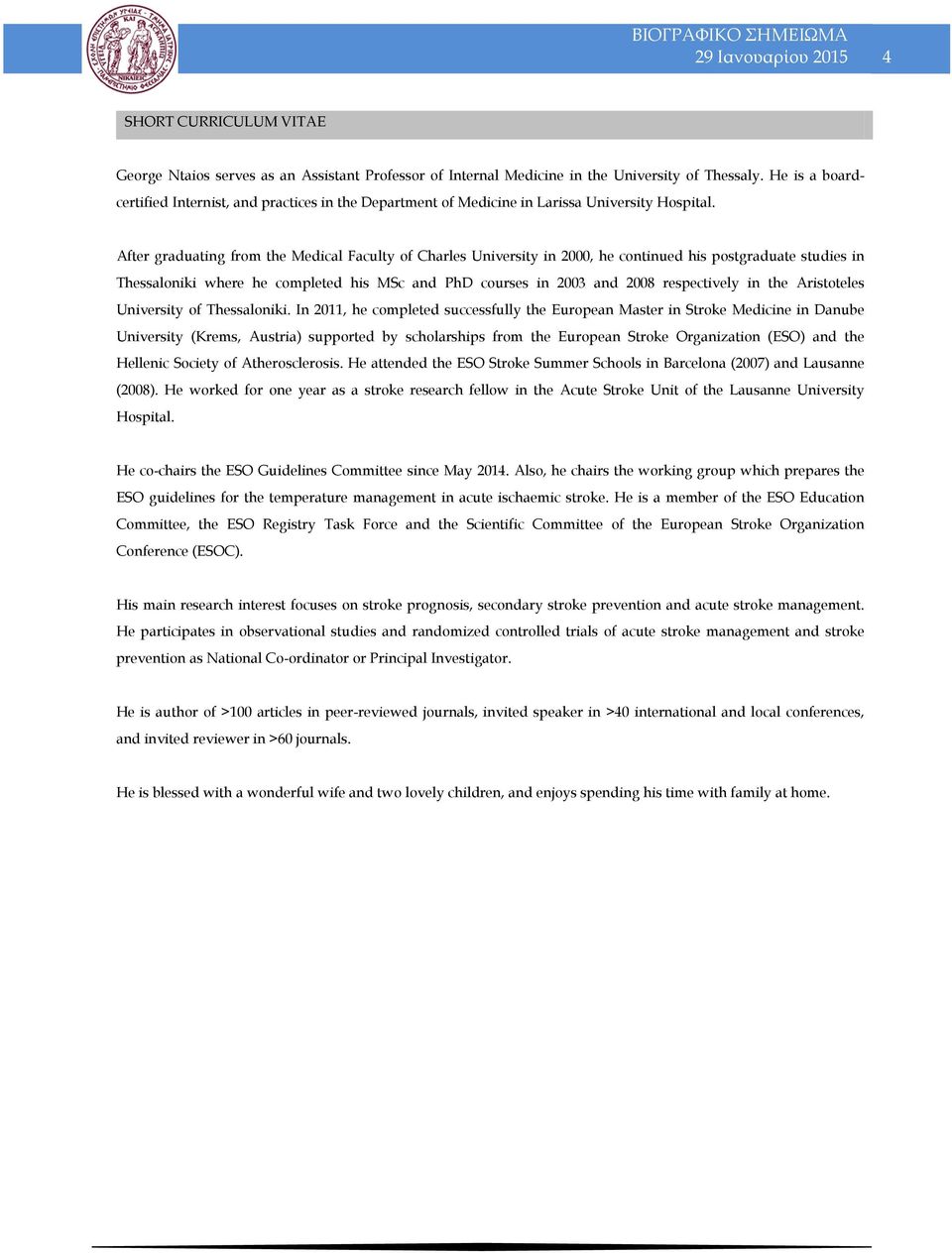 After graduating from the Medical Faculty of Charles University in 2000, he continued his postgraduate studies in Thessaloniki where he completed his MSc and PhD courses in 2003 and 2008 respectively