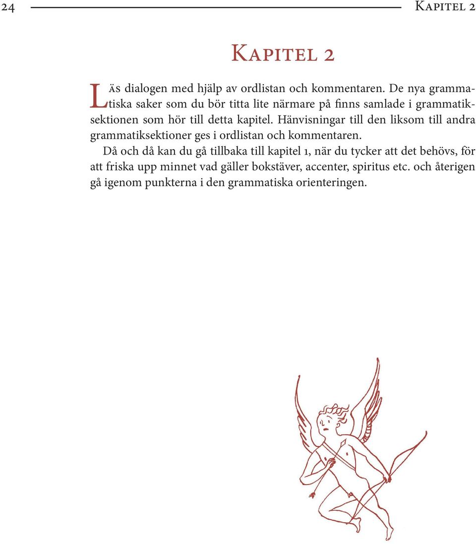 Hänvisningar till den liksom till andra grammatiksektioner ges i ordlistan och kommentaren.