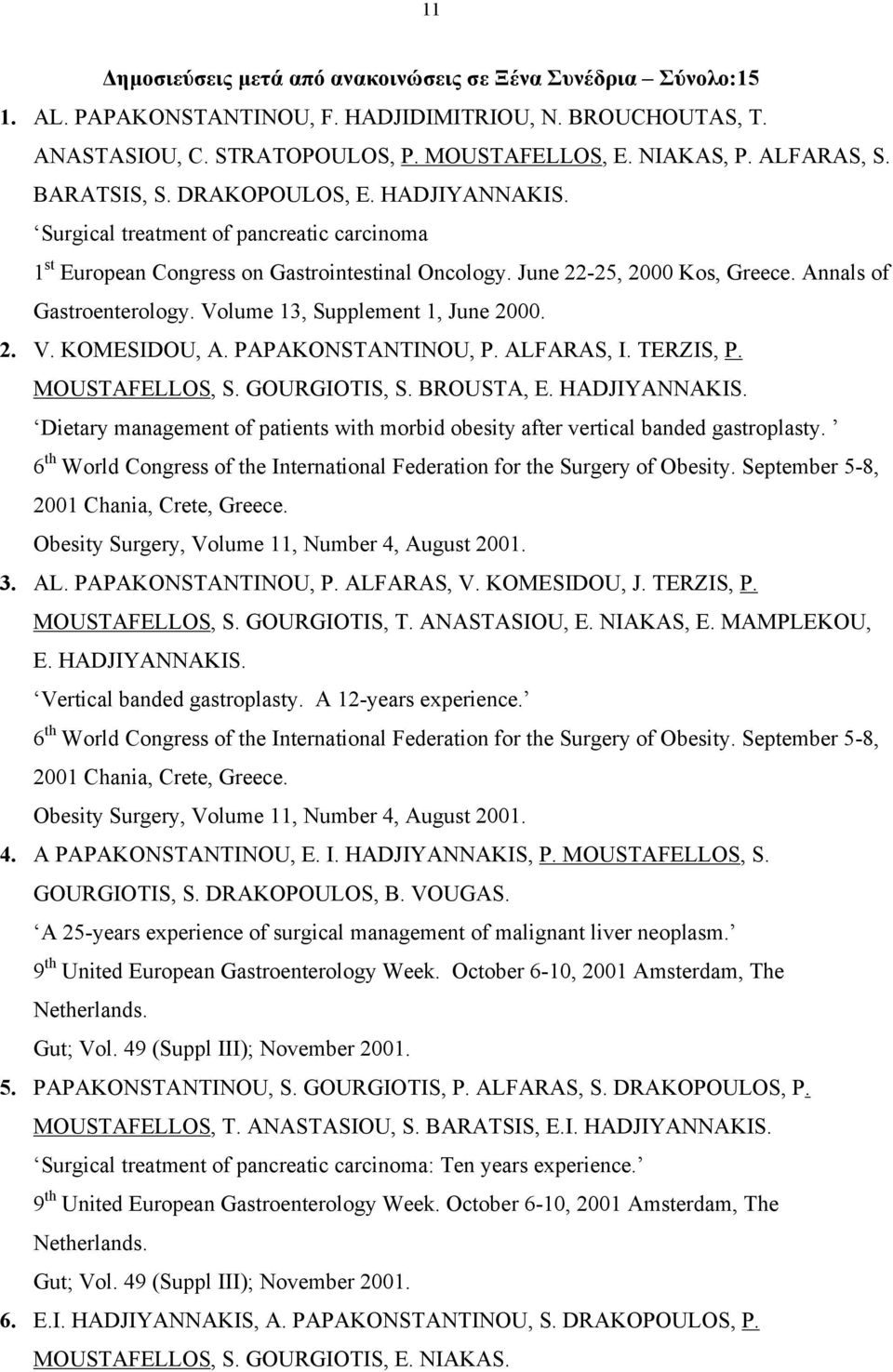 Volume 13, Supplement 1, June 2000. 2. V. KOMESIDOU, A. PAPAKONSTANTINOU, P. ALFARAS, I. TERZIS, P. MOUSTAFELLOS, S. GOURGIOTIS, S. BROUSTA, E. HADJIYANNAKIS.