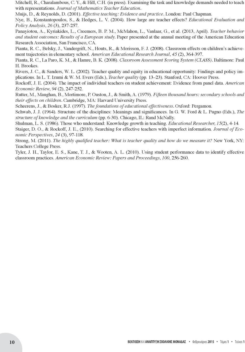 Educational Evaluation and Policy Analysis, 26 (3), 237-257. Panayiotou, A., Kyriakides, L., Creemers, B. P. M., McMahon, L., Vanlaar, G., et al. (2013, April).