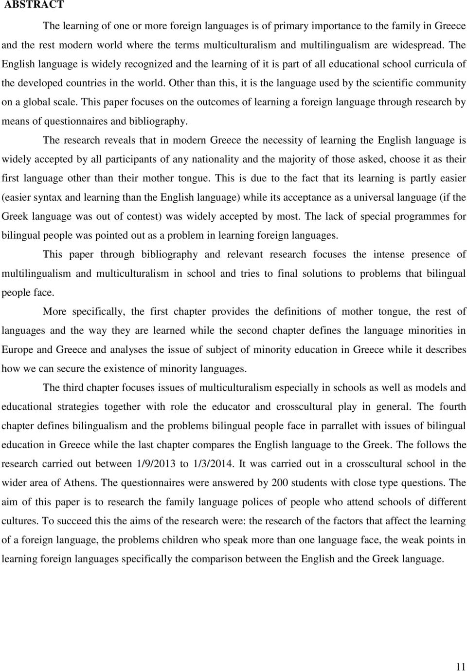 Other than this, it is the language used by the scientific community on a global scale.