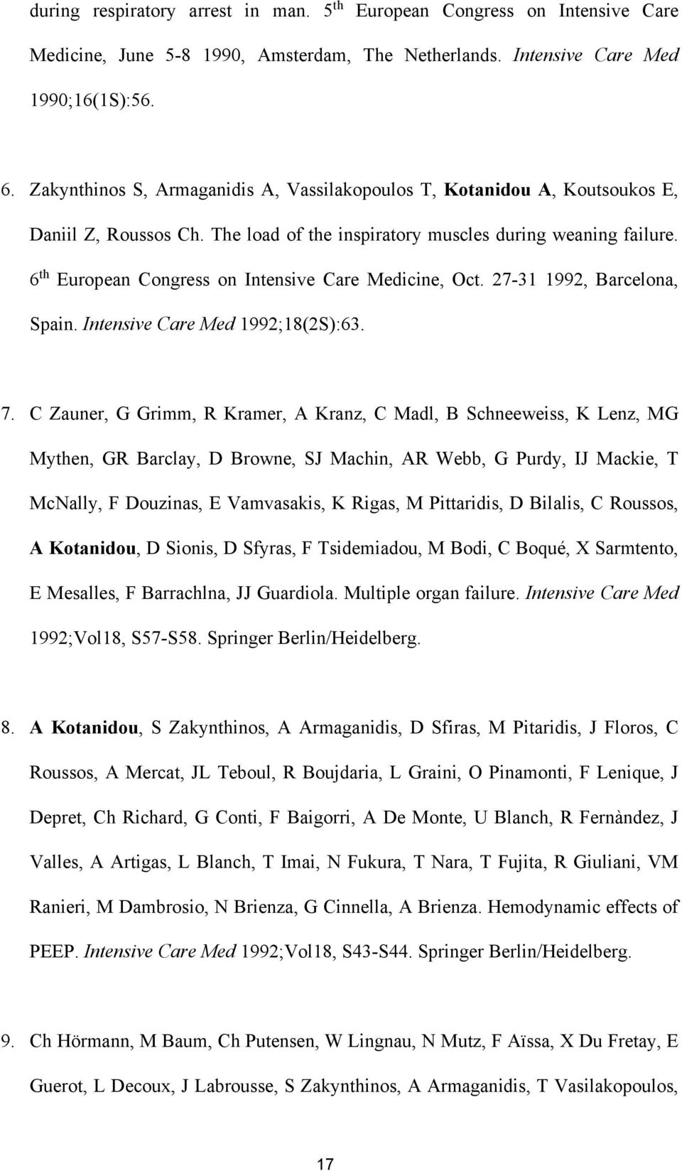 6 th European Congress on Intensive Care Medicine, Oct. 27-31 1992, Barcelona, Spain. Intensive Care Med 1992;18(2S):63. 7.