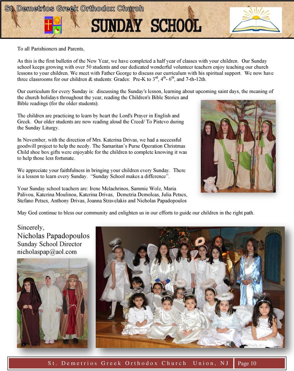 We meet with Father George to discuss our curriculum with his spiritual support. We now have three classrooms for our children & students: Grades: Pre-K to 3 rd, 4 th - 6 th, and 7-th-12th.