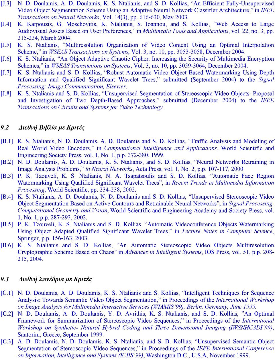 Kollias, Web Access to Large Audiovisual Assets Based on User Preferences, in Multimedia Tools and Applications, vol. 22, no. 3, pp. 25-234, March 2004. [J.5] K. S.