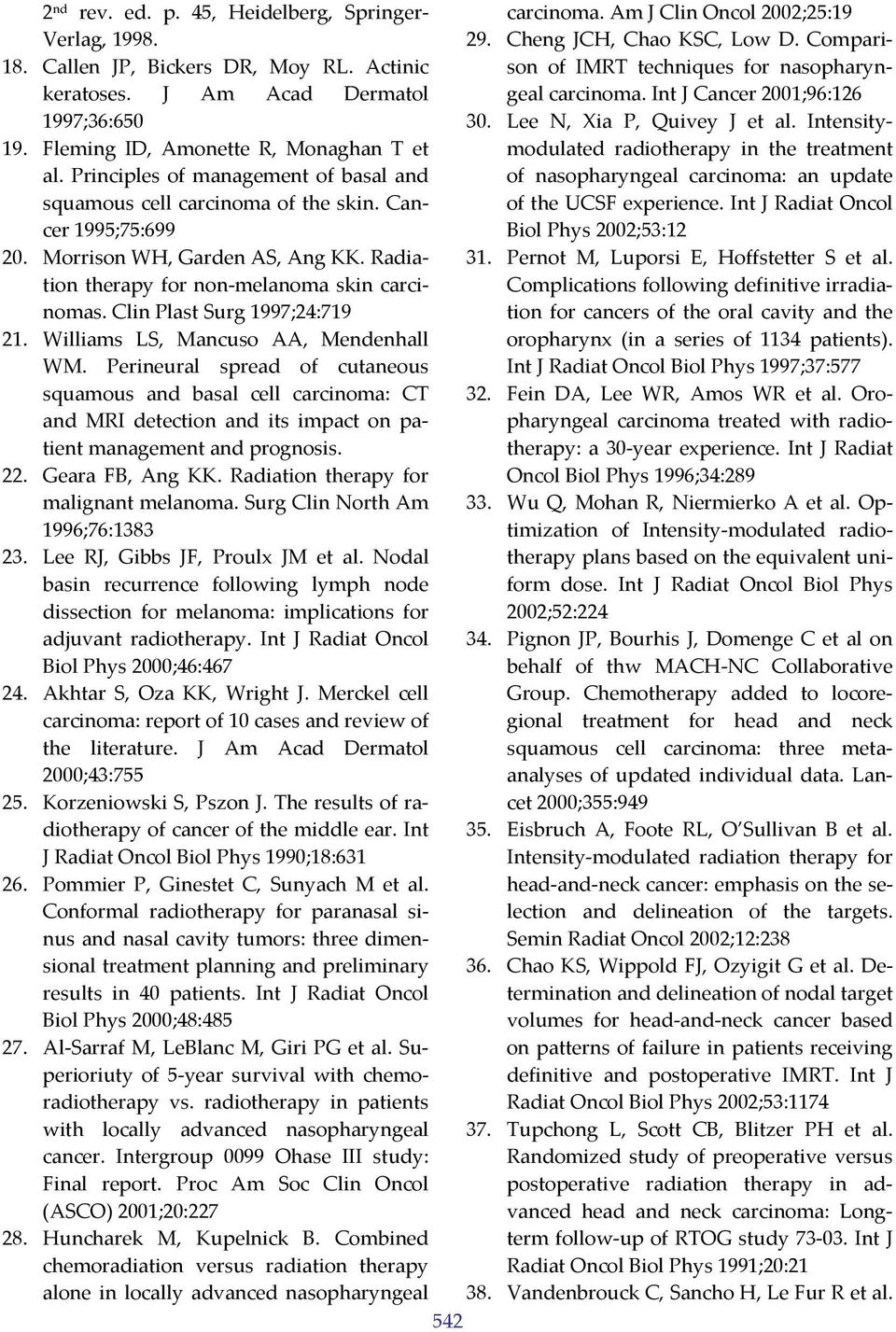 Fleming ID, Amonette R, Monaghan T et al. Principles of management of basal and squamous cell carcinoma of the skin. Cancer 1995;75:699 20. Morrison WH, Garden AS, Ang KK.
