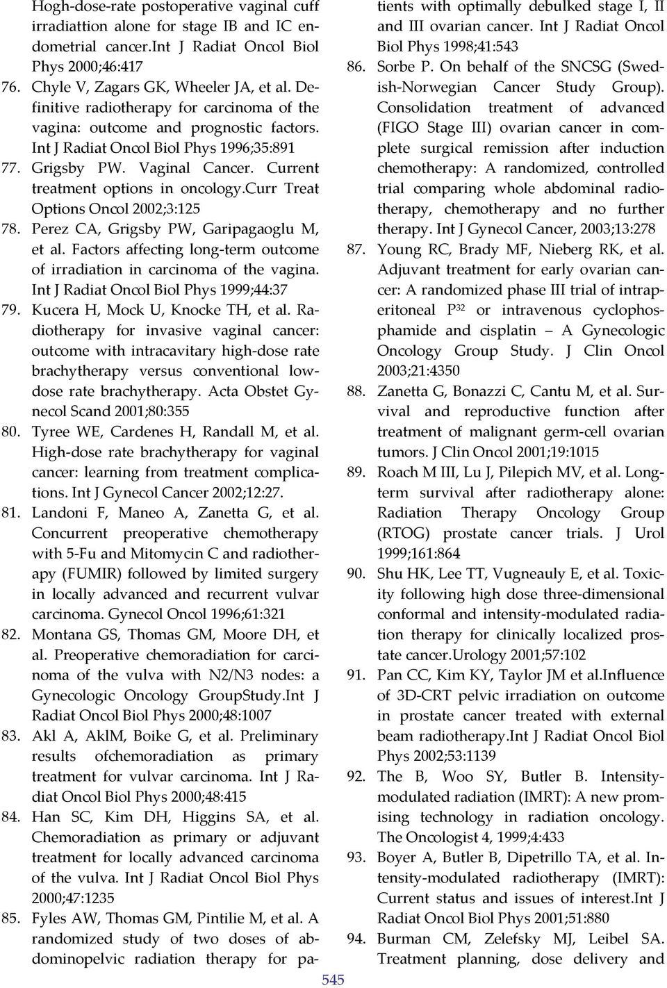 On behalf of the SNCSG (Swedish Norwegian 76. Chyle V, Zagars GK, Wheeler JA, et al. Definitive Cancer Study Group).