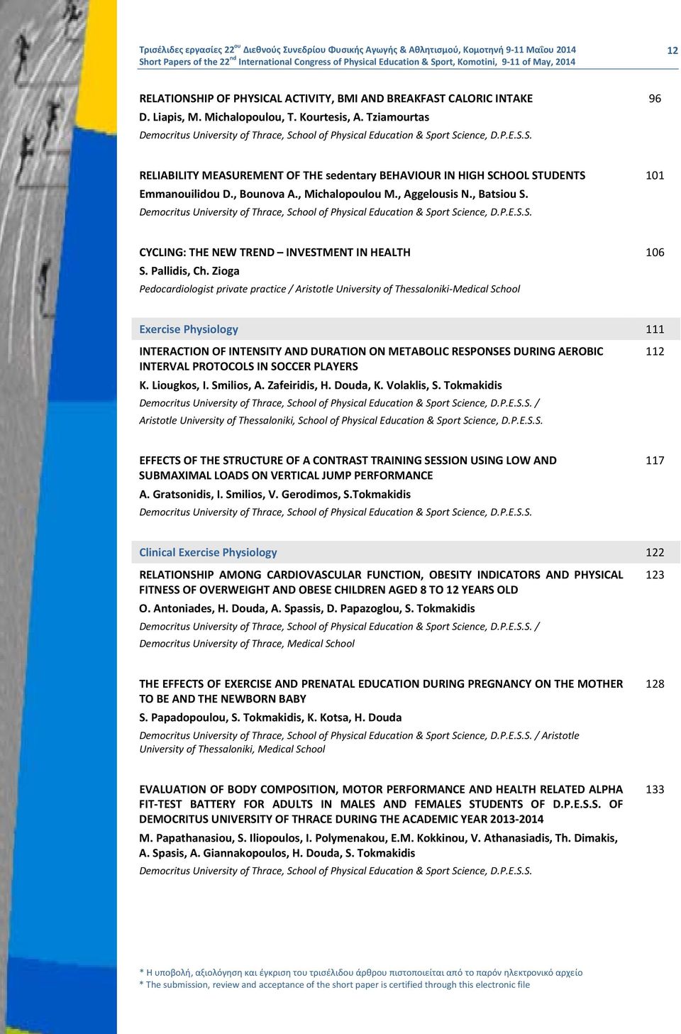 , Bounova A., Michalopoulou M., Aggelousis N., Batsiou S. Democritus University of Thrace, School of Physical Education & Sport Science, D.P.E.S.S. 101 CYCLING: THE NEW TREND INVESTMENT IN HEALTH S.