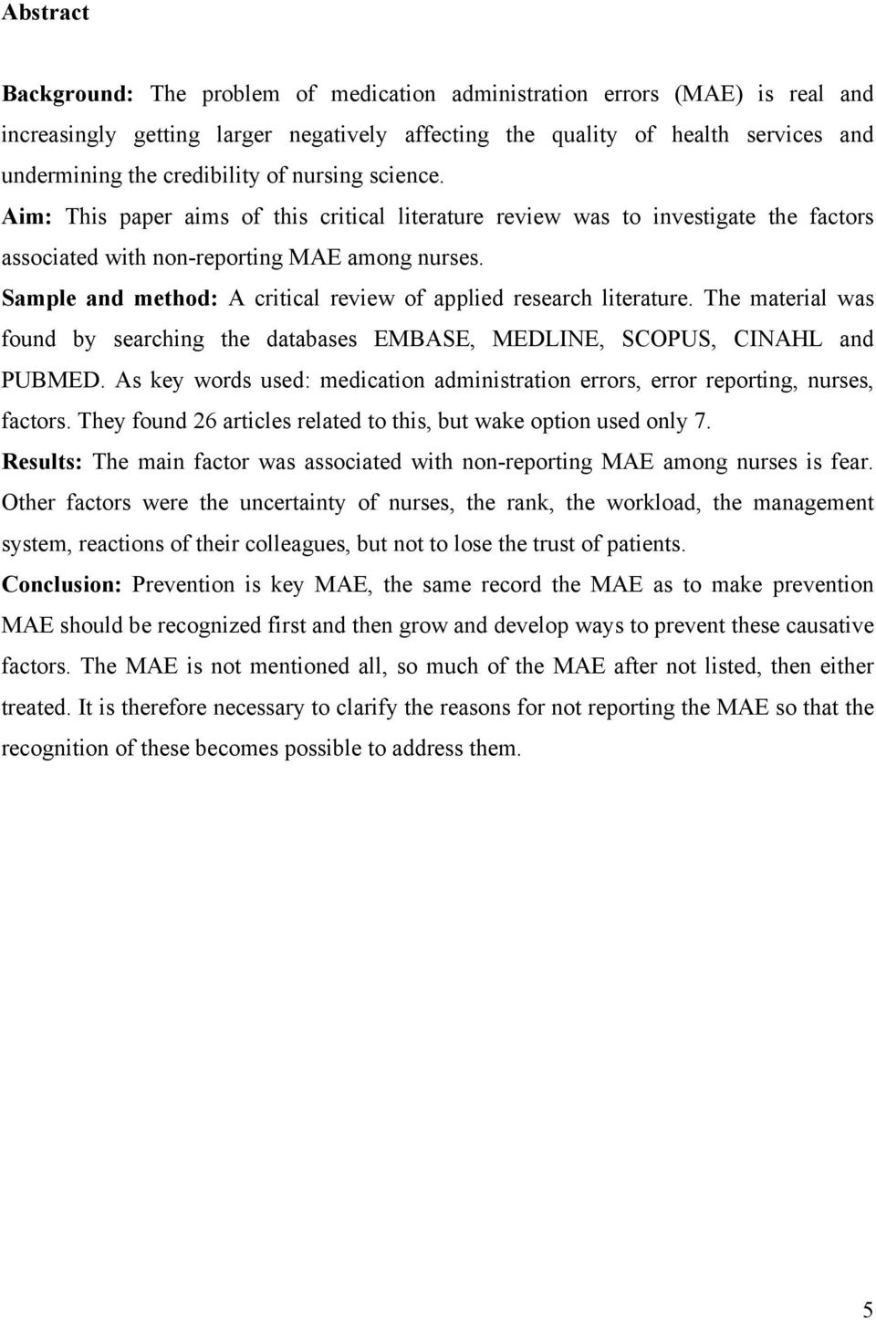 Sample and method: Α critical review of applied research literature. The material was found by searching the databases EMBASE, MEDLINE, SCOPUS, CINAHL and PUBMED.
