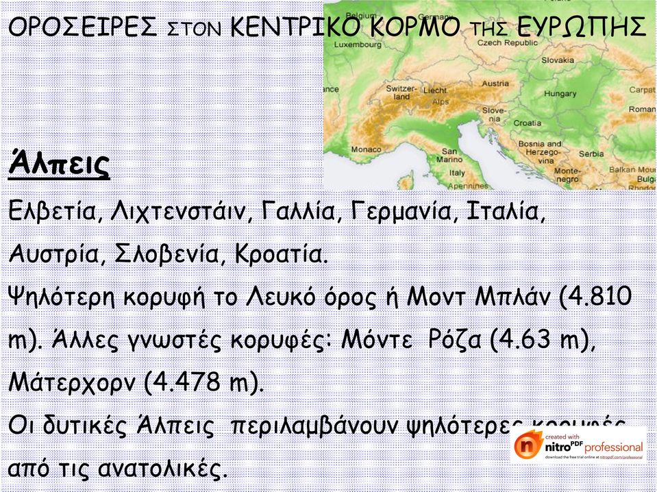 Ψηλότερη κορυφή το Λευκό όρος ή Μοντ Μπλάν (4.810 m).