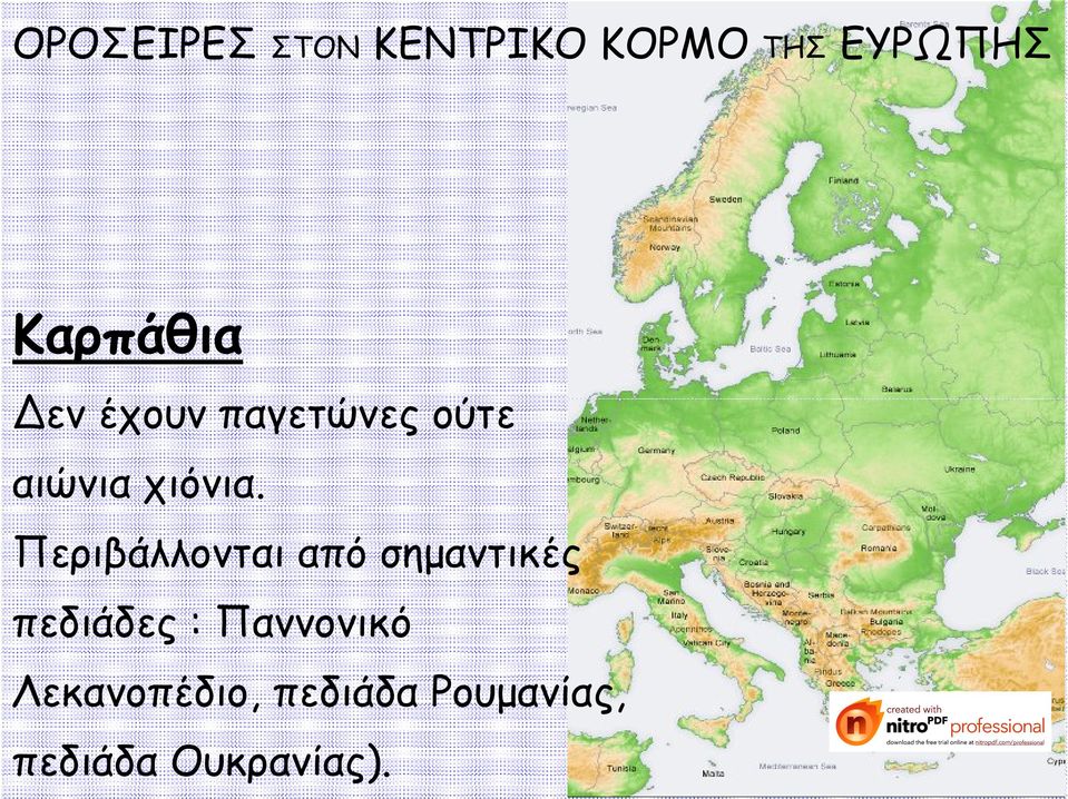 Περιβάλλονται από σημαντικές πεδιάδες :