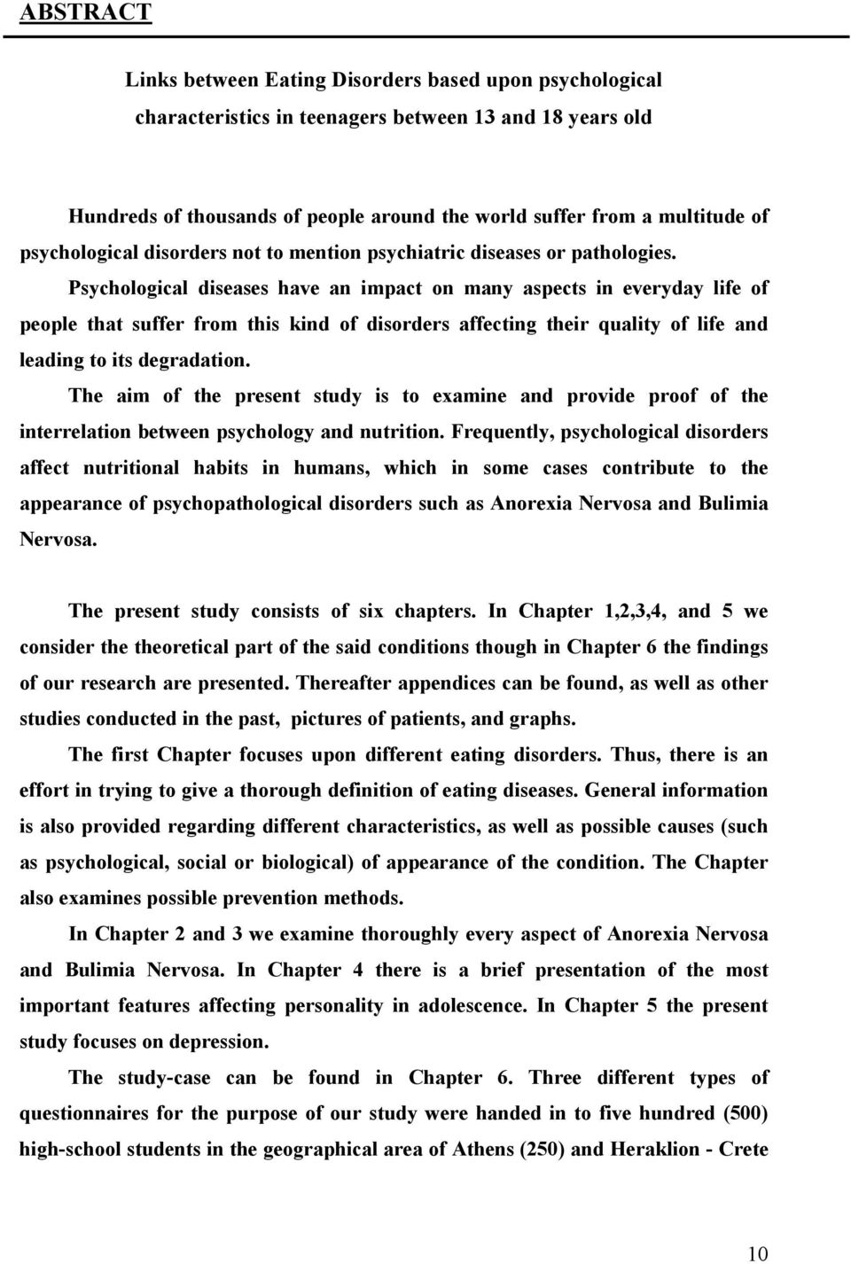 Psychological diseases have an impact on many aspects in everyday life of people that suffer from this kind of disorders affecting their quality of life and leading to its degradation.