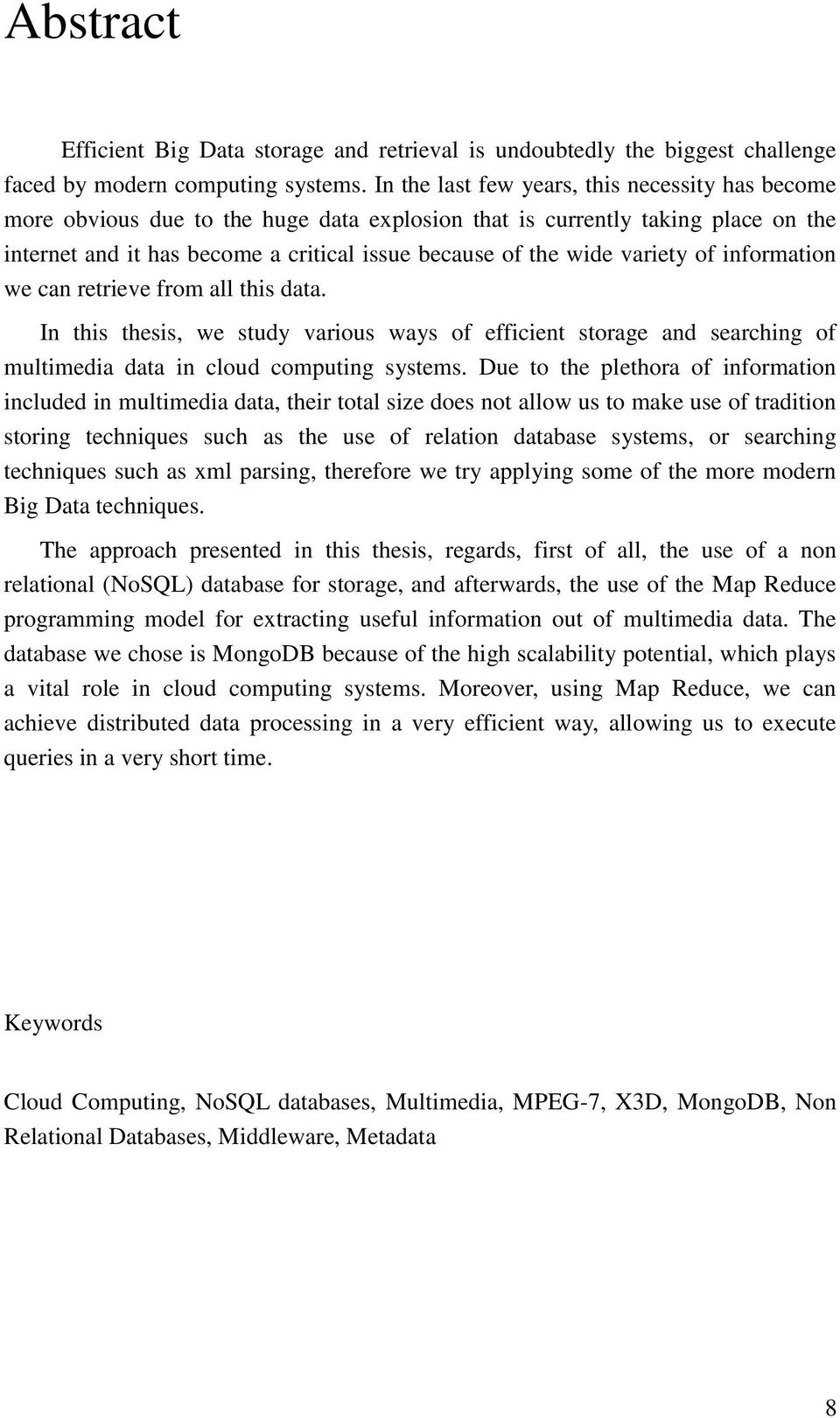 variety of information we can retrieve from all this data. In this thesis, we study various ways of efficient storage and searching of multimedia data in cloud computing systems.