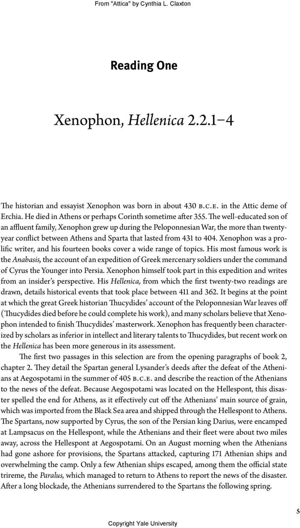Xenophon was a prolific writer, and his fourteen books cover a wide range of topics.
