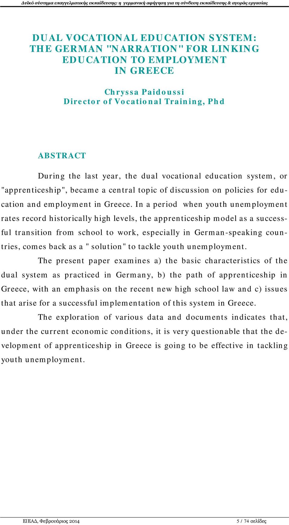 In a period when youth unemployment rates record historically high levels, the apprenticeship model as a successful transition from school to work, especially in German-speaking countries, comes back
