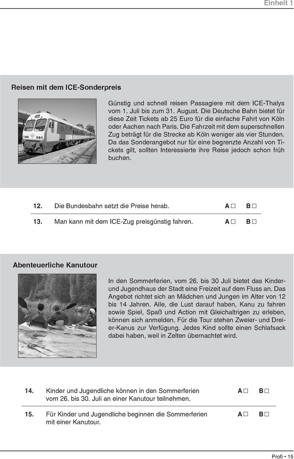 Die Fahrzeit mit dem superschnellen Zug beträgt für die Strecke ab Köln weniger als vier Stunden.