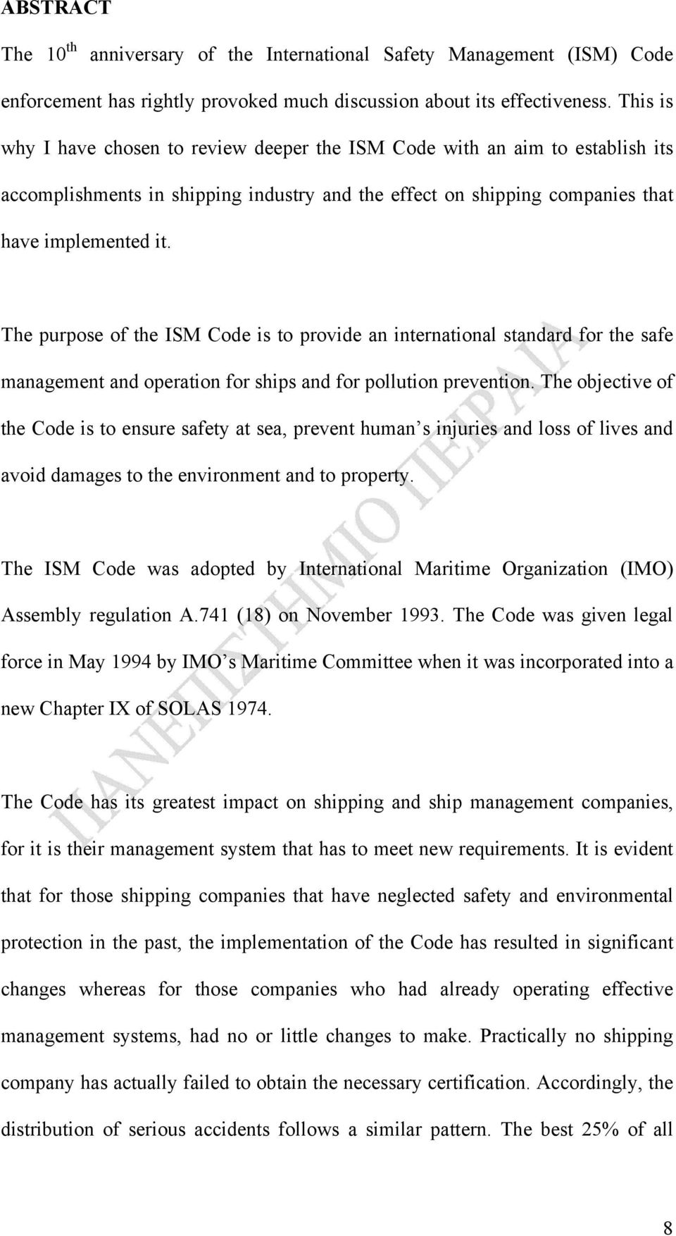 The purpose of the ISM Code is to provide an international standard for the safe management and operation for ships and for pollution prevention.