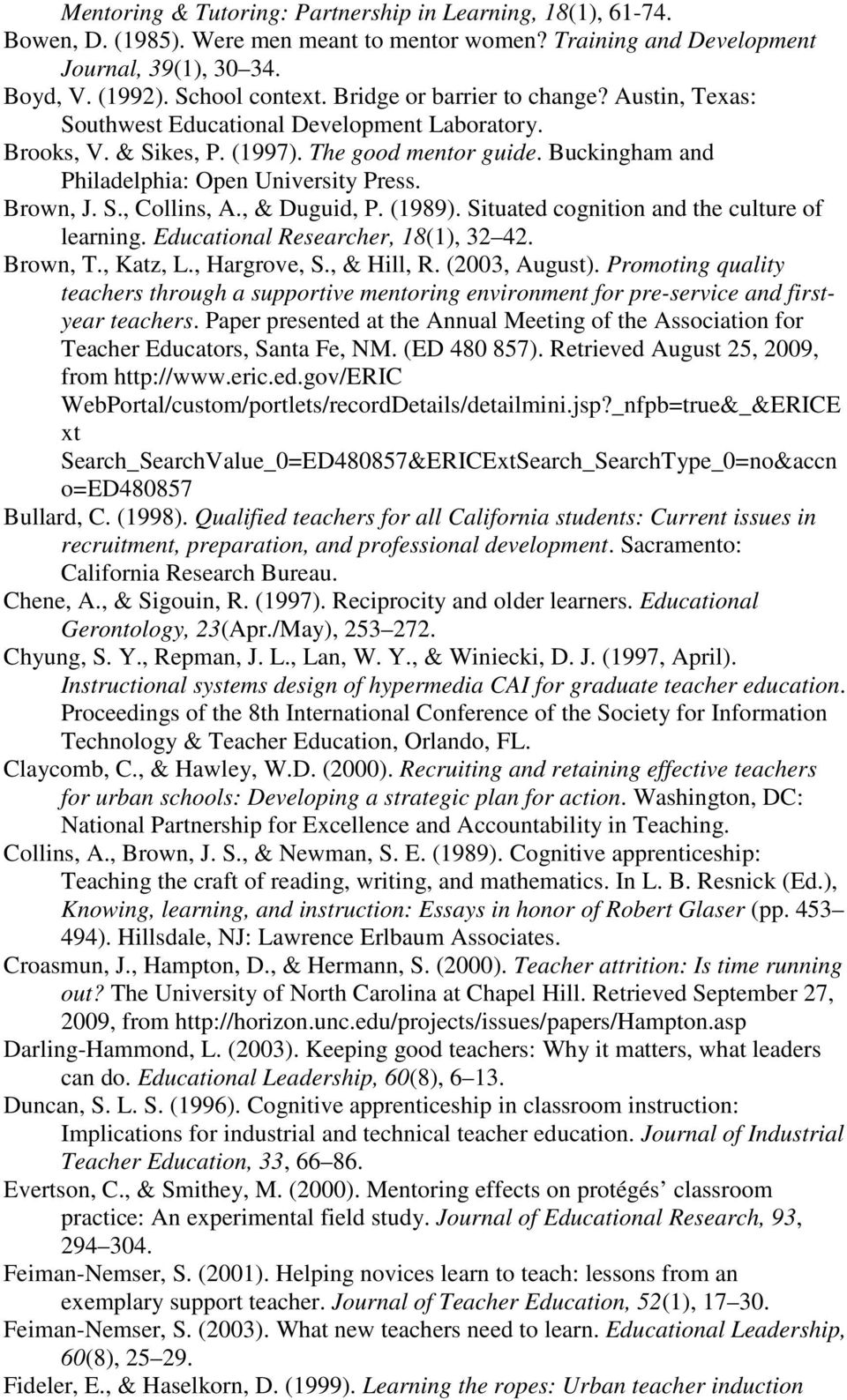Brown, J. S., Collins, A., & Duguid, P. (1989). Situated cognition and the culture of learning. Educational Researcher, 18(1), 32 42. Brown, T., Katz, L., Hargrove, S., & Hill, R. (2003, August).