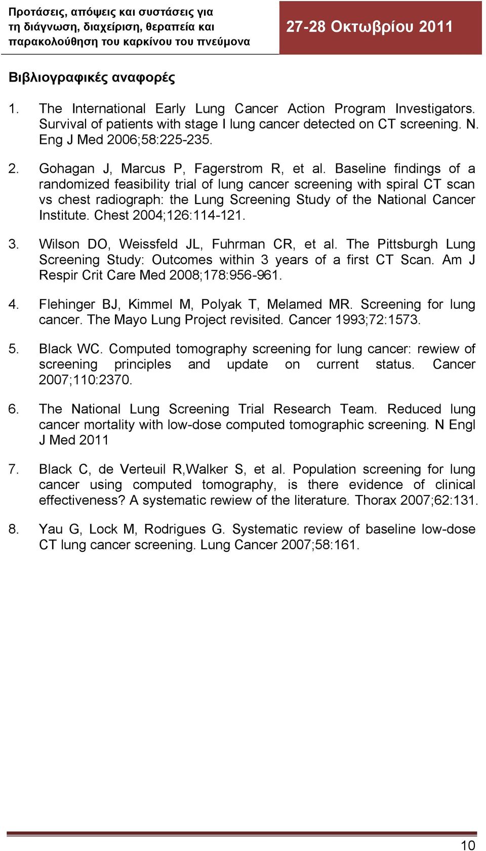 Baseline findings of a randomized feasibility trial of lung cancer screening with spiral CT scan vs chest radiograph: the Lung Screening Study of the National Cancer Institute. Chest 2004;126:114-121.