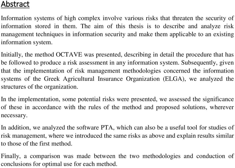 Initially, the method OCTAVE was presented, describing in detail the procedure that has be followed to produce a risk assessment in any information system.