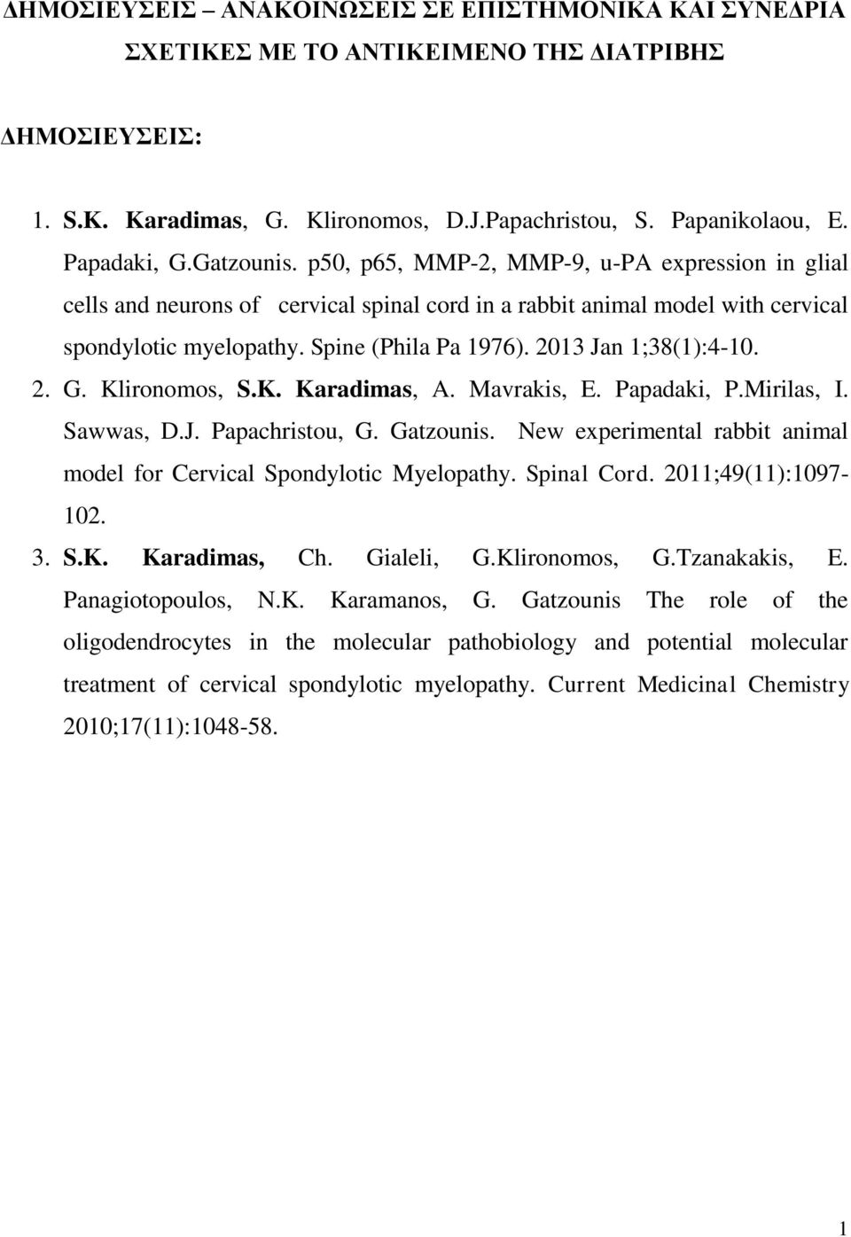 2013 Jan 1;38(1):4-10. 2. G. Klironomos, S.K. Karadimas, A. Mavrakis, E. Papadaki, P.Mirilas, I. Sawwas, D.J. Papachristou, G. Gatzounis.