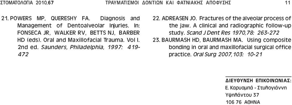 Fractures of the alveolar process of the jaw. A clinical and radiographic follow-up study. Scand J Dent Res 1970,78: 263-272 23. BAURMASH HD, BAURMASH MA.