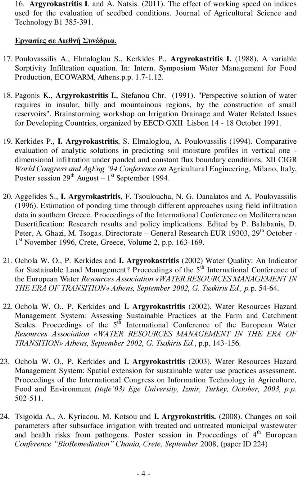 Symposium Water Management for Food Production, ECOWARM, Athens.p.p. 1.7-1.12. 18. Pagonis K., Argyrokastritis I., Stefanou Chr. (1991).