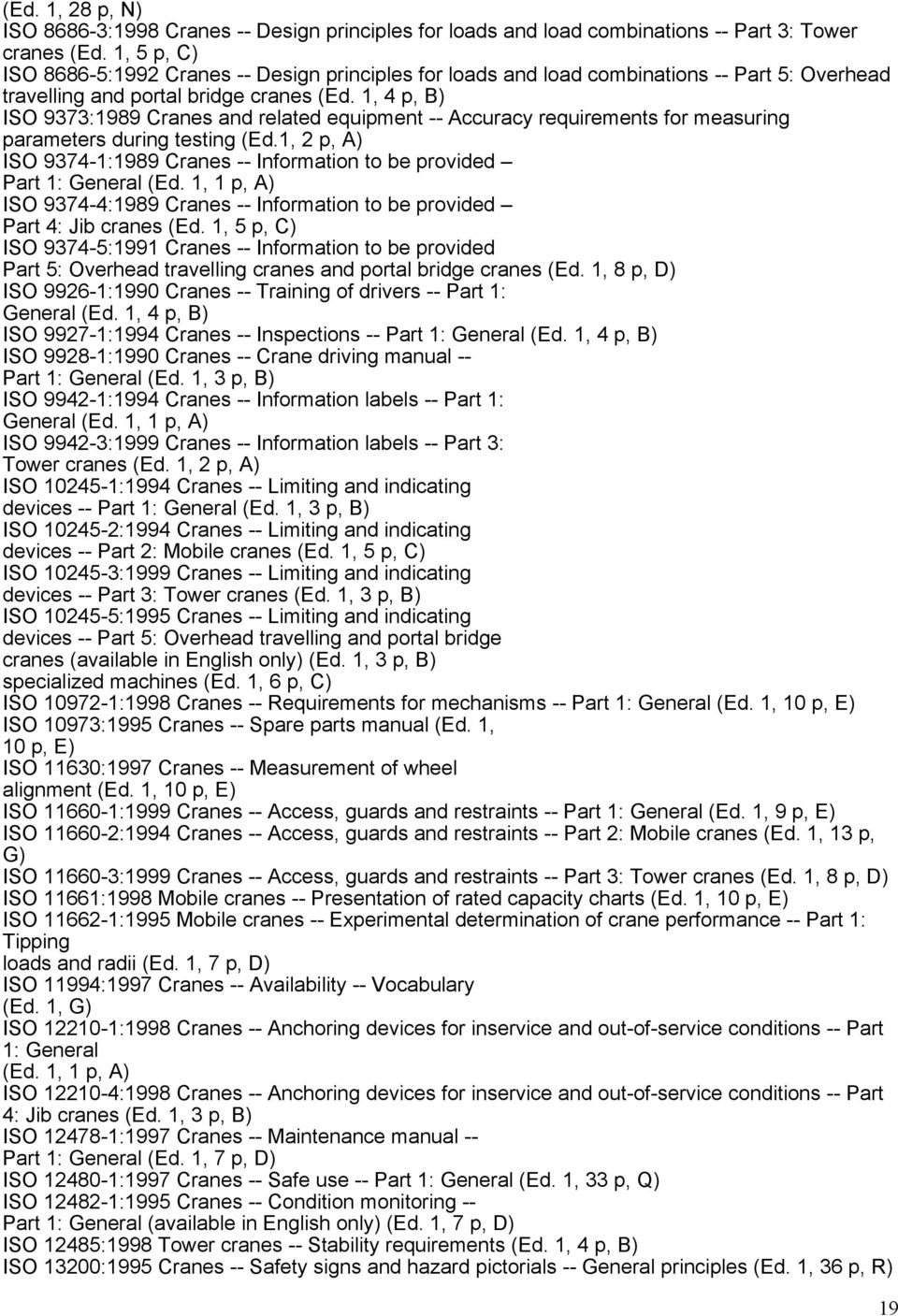 1, 4 p, B) ISO 9373:1989 Cranes and related equipment -- Accuracy requirements for measuring parameters during testing (Ed.