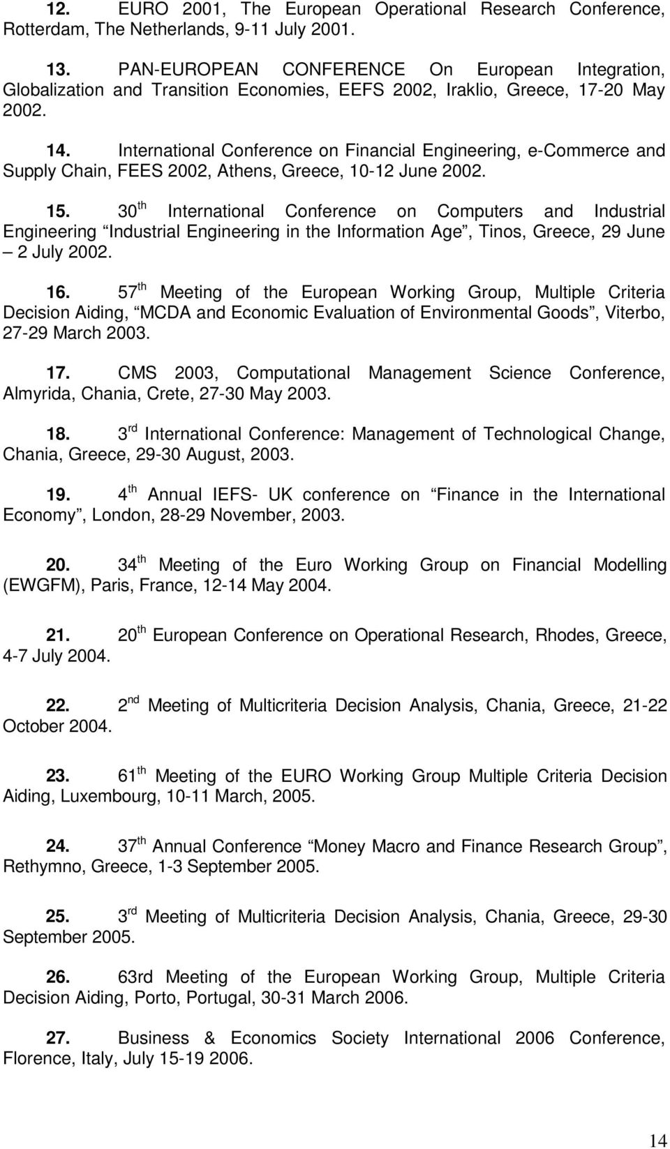 International Conference on Financial Engineering, e-commerce and Supply Chain, FEES 2002, Athens, Greece, 10-12 June 2002. 15.